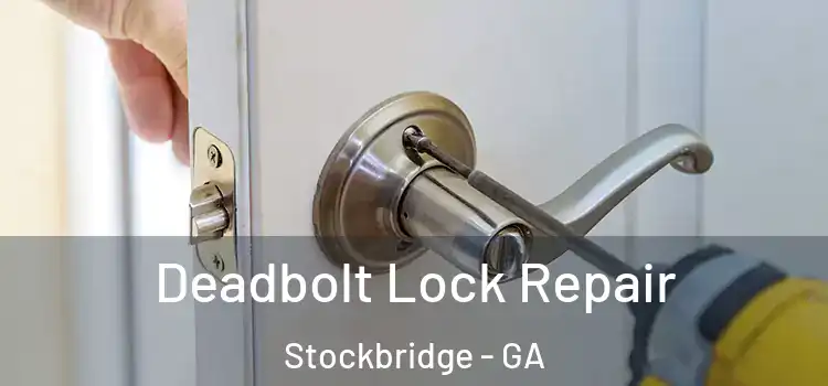 Deadbolt Lock Repair Stockbridge - GA