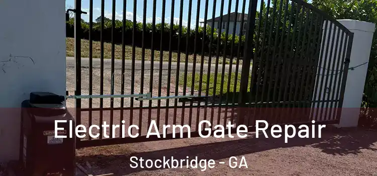 Electric Arm Gate Repair Stockbridge - GA
